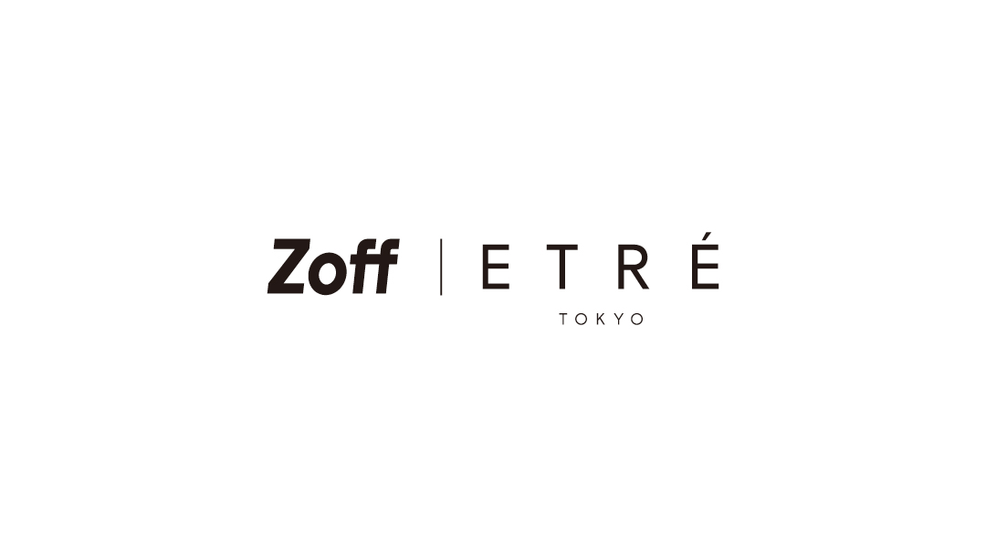 Zoff | ETR&Eacute; TOKYO COLLABORATION